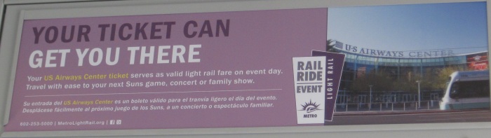 YOUR TICKET CAN GET YOU THERE. 
Your US Airways Center ticket 
serves as valid light rail fare on event day.
Travel with ease to your next Suns game, 
concert or family show.
RAIL RIDE EVENT
LIGHT RAIL
(602)253-5000 MetroLightRail.org